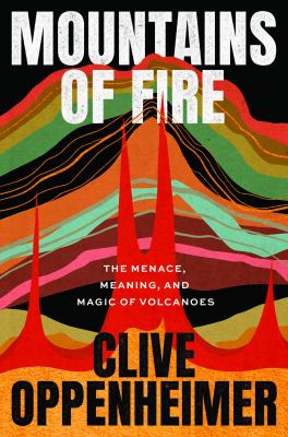 Mountains of fire : the menace, meaning, and magic of volcanoes  cover image cdn