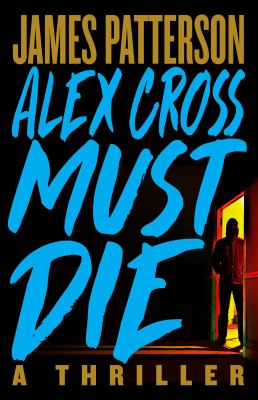 Alex Cross Must Die A Thriller cover image