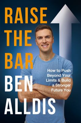 Raise the bar : how to push beyond your limits and build a stronger future you cover image