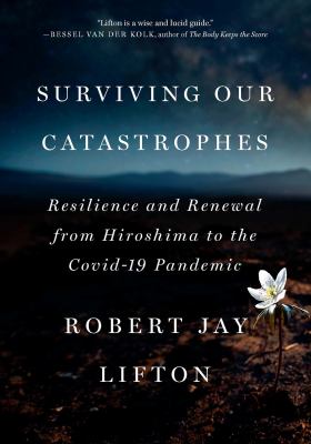 Surviving our catastrophes : resilience and renewal from Hiroshima to the COVID-19 pandemic  cover image cdn