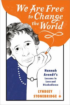 We are free to change the world : Hannah Arendt's lessons in love and disobedience  cover image cdn