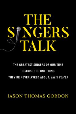 The singers talk : the greatest singers of our time discuss the one thing they're never asked about: their voices  cover image cdn