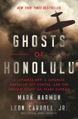 Ghosts of Honolulu : a Japanese spy, a Japanese American spy hunter, and the untold story of Pearl Harbor  cover image cdn