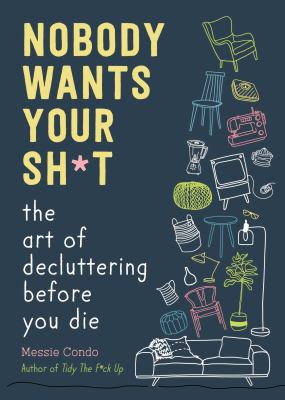 Nobody wants your sh*t : the art of decluttering before you die  cover image cdn