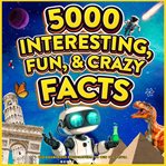 5000 Interesting, Fun & Crazy Facts cover image cdn