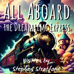 All Aboard the Dreamtime Express cover image cdn