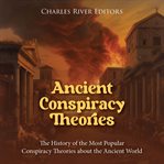 Ancient Conspiracy Theories: The History of the Most Popular Conspiracy Theories about the Ancient W cover image cdn