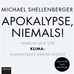 Apokalypse - niemals! : warum uns der Klima-Alarmismus krank macht cover image cdn