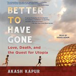 Better to Have Gone : love, death, and the quest for Utopia cover image cdn
