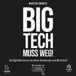 Big Tech muss weg! : Die Digitalkonzerne zerstören Demokratie und Wirtschaft - wir werden sie stoppen cover image cdn