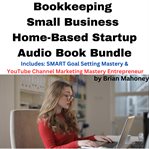 Bookkeeping Small Business Home-Based Startup Audio Book Bundle : Based Startup Audio Book Bundle cover image cdn