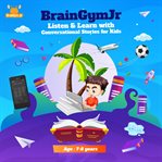 Braingymjr: Listen & Learn With Conversational Stories for Kids (7-8 Years) : Listen & Learn With Conversational Stories for Kids (7 cover image cdn
