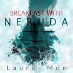 Breakfast With Neruda cover image cdn