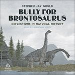 Bully for Brontosaurus : Reflections in Natural History cover image cdn