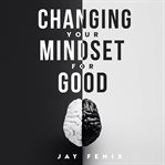 Changing Your Mindset for Good cover image cdn