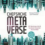 Chefsache Metaverse : NFT, Blockchain, AR, VR: So steuern Sie sicher durchs Web3 – Ein Praxisbuch für Unternehmen cover image cdn