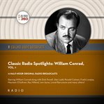 Classic Radio Spotlights: William Conrad, Volume 1 : William Conrad, Volume 1 cover image cdn