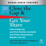 Close the Gap & Get Your Share : How Immigrants and Their Families Can Build and Protect Generational Wealth in the US cover image cdn