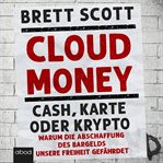 Cloudmoney : Cash, Karte oder Krypto: Warum die Abschaffung des Bargelds unsere Freiheit gefährdet cover image cdn