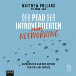 Der Pfad der Introvertierten zum Networking : Authentisch und mit System zum Businesserfolg cover image cdn