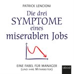 Die drei Symptome eines miserablen Jobs : Eine Fabel für Manager (und ihre Mitarbeiter) cover image cdn