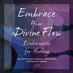 Embrace Your Divine Flow : Evolvements for Healing cover image cdn