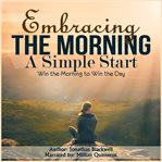 Embracing the Morning: A Simple Start : A Simple Start cover image cdn