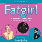 Fatgirl: Episodes 7-10 : Episodes 7 cover image cdn