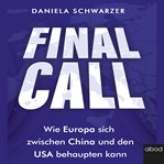 Final Call : Wie Europa sich zwischen China und den USA behaupten kann cover image cdn