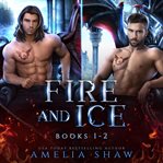 Fire and Ice : Books #1-2 cover image cdn