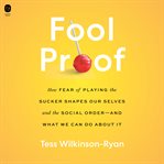 Fool Proof : How Our Fear of Playing the Sucker Shapes Us and the Social Order-and What We Can Do About It cover image cdn