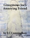 Ginormous Joe's Annoying Friend cover image cdn