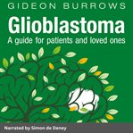 Glioblastoma: Your guide to glioblastoma and anaplastic astrocytoma brain cancer : Your guide to glioblastoma and anaplastic astrocytoma brain cancer cover image cdn