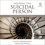 Helping the Suicidal Person : Tips and Techniques for Professionals cover image cdn