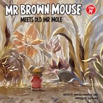 How Mr Brown Mouse Met Old Mr Mole cover image cdn