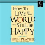 How to Live in the World and Still Be Happy cover image cdn