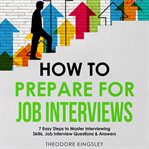 How to Prepare for Job Interviews: 7 Easy Steps to Master Interviewing Skills, Job Interview Ques : 7 Easy Steps to Master Interviewing Skills, Job Interview Ques cover image cdn