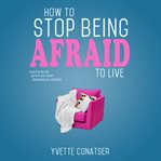 How to Stop Being Afraid to Live cover image cdn