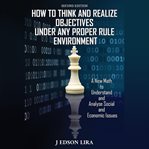 How to Think and Realize Objectives Under Any Proper Rule Environment cover image cdn