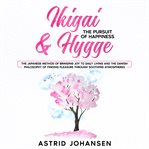 Ikigai & Hygge: The Pursuit of Happiness : The Pursuit of Happiness cover image cdn