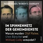 Im Spinnennetz der Geheimdienste : Warum wurden Olof Palme, Uwe Barschel und William Colby ermordet? cover image cdn