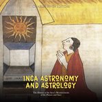 Inca Astronomy and Astrology: The History of the Inca's Measurements of the Planets and Stars : The History of the Inca's Measurements of the Planets and Stars cover image cdn