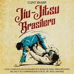 Jiu-jitsu brasilero: Guía completa de fundamentos básicos para principiantes del BJJ y su comparació : jitsu brasilero cover image cdn
