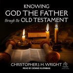 Knowing God the Father Through the Old Testament cover image cdn