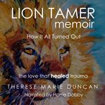 Lion Tamer Memoir: How It All Turned Out : How It All Turned Out cover image cdn
