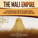 Mali Empire: A Captivating Guide to One of the Largest Empires in West African History and the Le : A Captivating Guide to One of the Largest Empires in West African History and the Le cover image cdn
