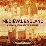 Medieval England: An Enthralling Overview of the English Middle Ages : An Enthralling Overview of the English Middle Ages cover image cdn
