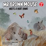 Mr Brown Mouse and the Hurt Rhino cover image cdn