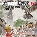 Mr Brown Mouse Helps the Owl Babies Learn to Fly cover image cdn