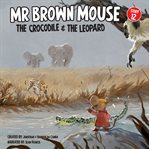 Mr Brown Mouse the Crocodile and the Leapard cover image cdn